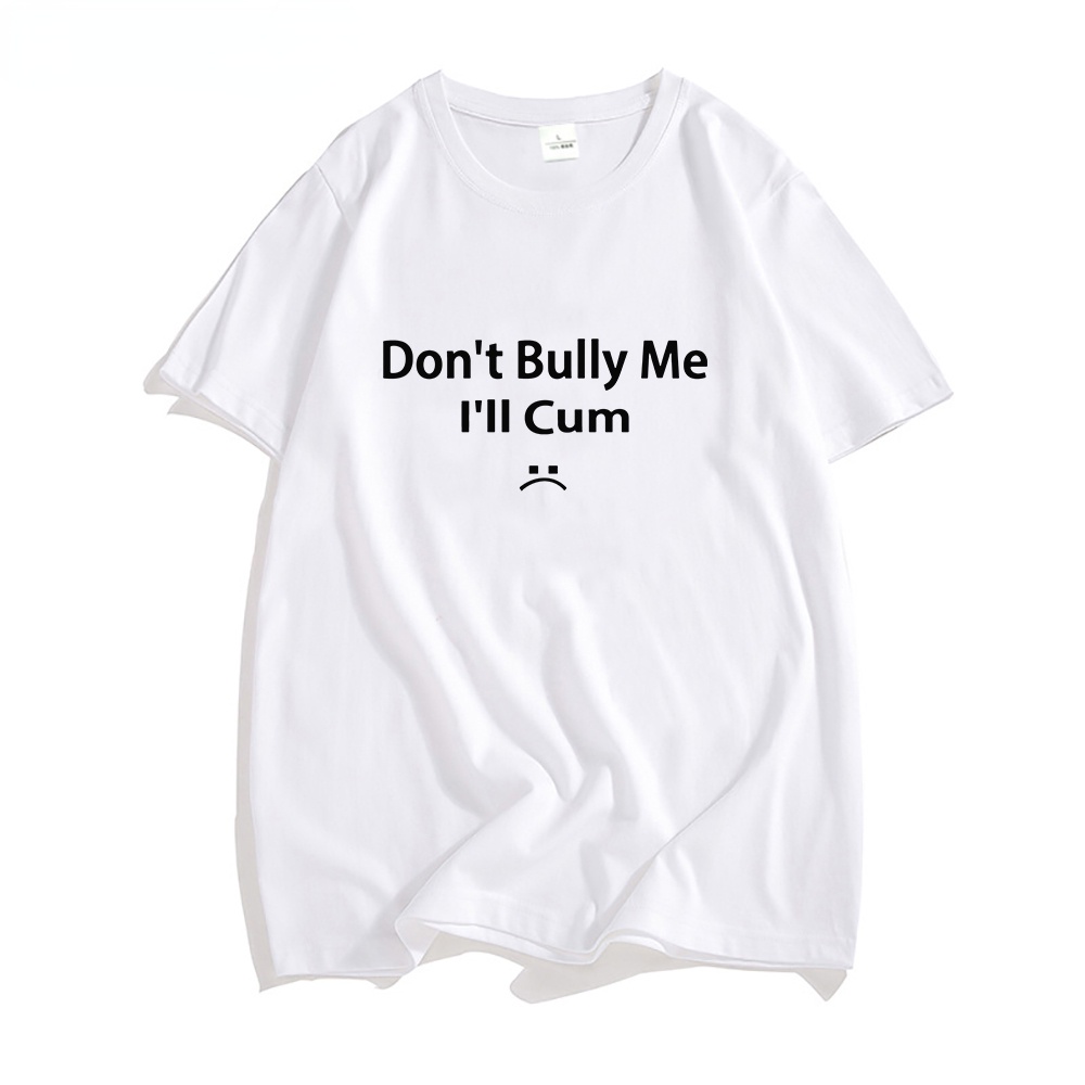 Mens T-shirt Funny Dont Bully Me Ill Cum Letter Print Tshirt Short Sleeve Oversized Streetwear Harajuku Shirt